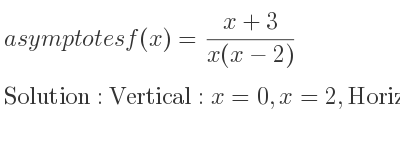 The asymptotes of f(x)=(x+3)/(x(x-2)) is Vertical: x=0,x=2,Horizontal: y=0